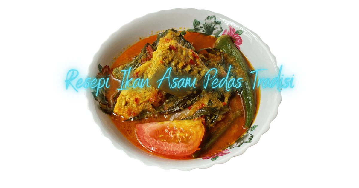 Resepi Ikan Masak Asam Pedas Tradisional